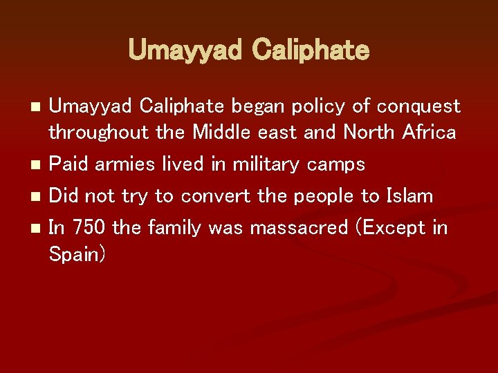 Umayyad Caliphate n n Umayyad Caliphate began policy of conquest throughout the Middle east