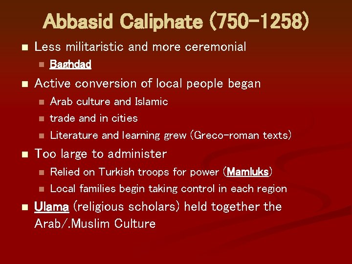 Abbasid Caliphate (750 -1258) n Less militaristic and more ceremonial n n Active conversion