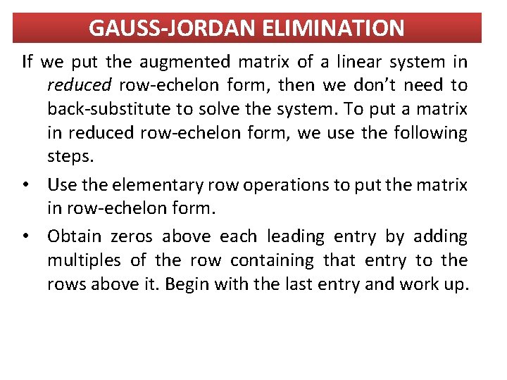 GAUSS-JORDAN ELIMINATION If we put the augmented matrix of a linear system in reduced GAUSS-JORDAN ELIMINATION If we put the augmented matrix of a linear system in reduced