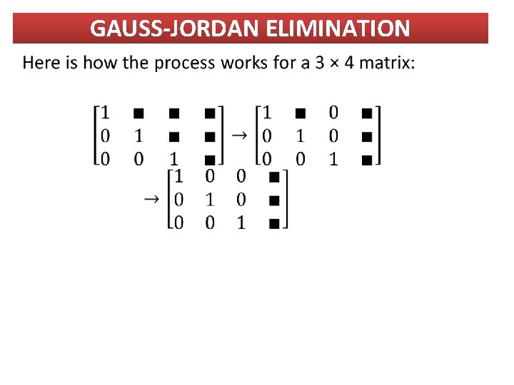 GAUSS-JORDAN ELIMINATION GAUSS-JORDAN ELIMINATION