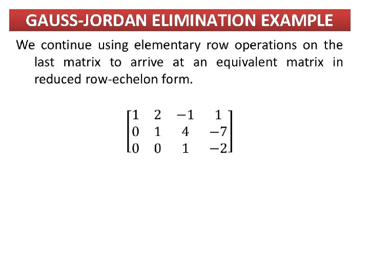 GAUSS-JORDAN ELIMINATION EXAMPLE GAUSS-JORDAN ELIMINATION EXAMPLE