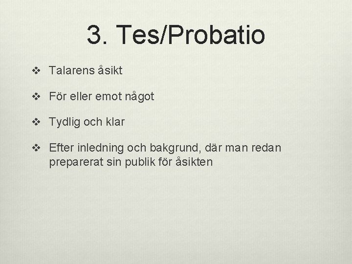 3. Tes/Probatio v Talarens åsikt v För eller emot något v Tydlig och klar