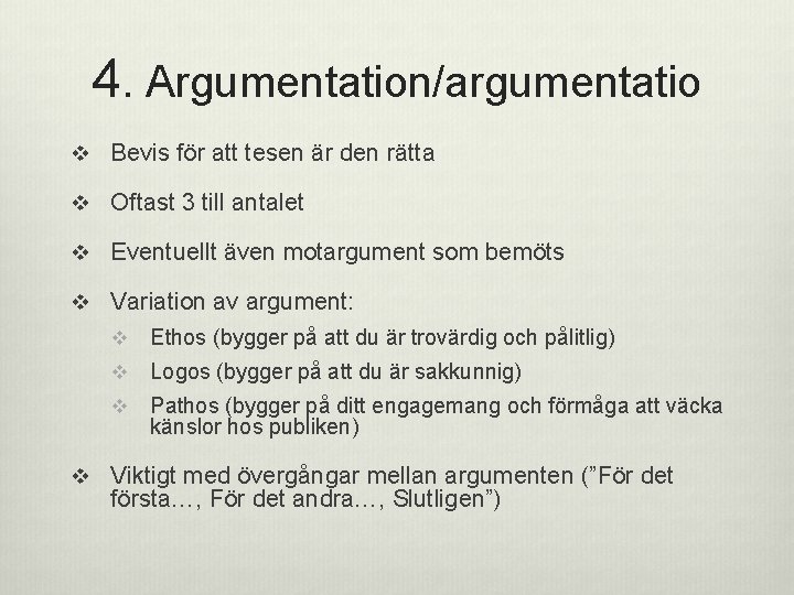 4. Argumentation/argumentatio v Bevis för att tesen är den rätta v Oftast 3 till