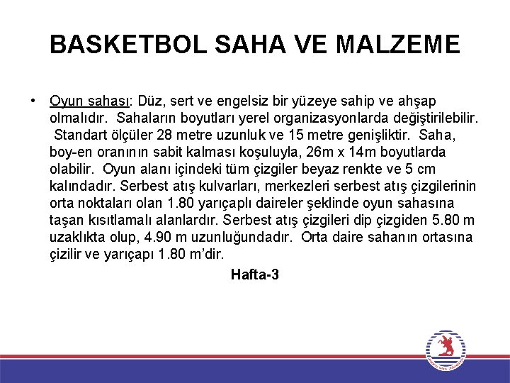 BASKETBOL SAHA VE MALZEME • Oyun sahası: Düz, sert ve engelsiz bir yüzeye sahip