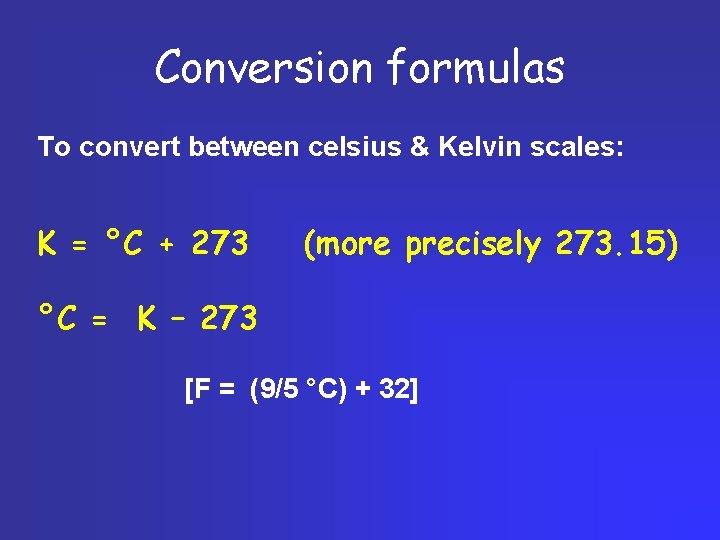 Conversion formulas To convert between celsius & Kelvin scales: K = °C + 273