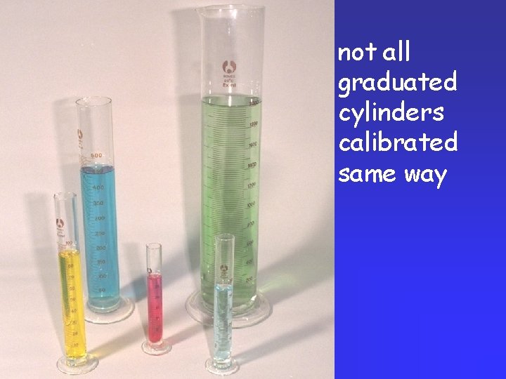 not all graduated cylinders calibrated same way 
