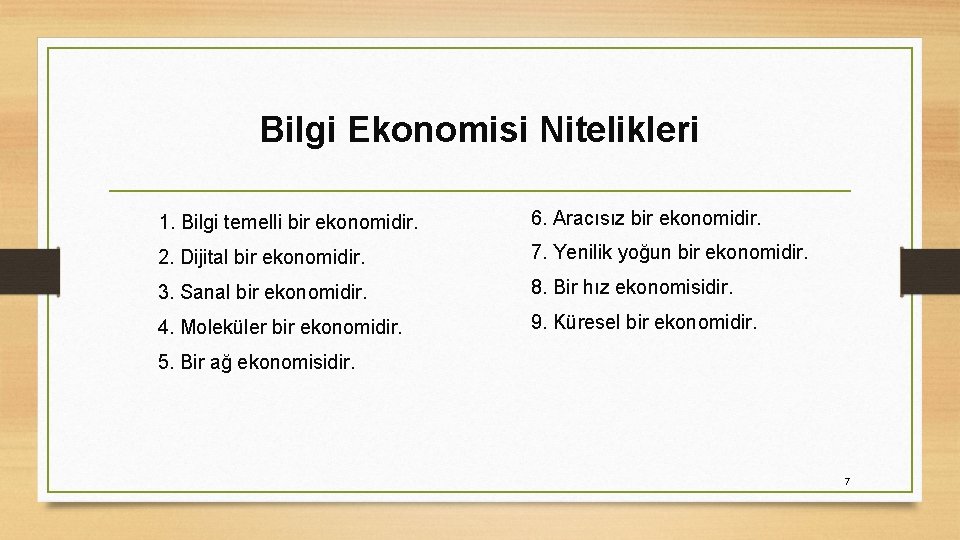 Bilgi Ekonomisi Nitelikleri 1. Bilgi temelli bir ekonomidir. 6. Aracısız bir ekonomidir. 2. Dijital
