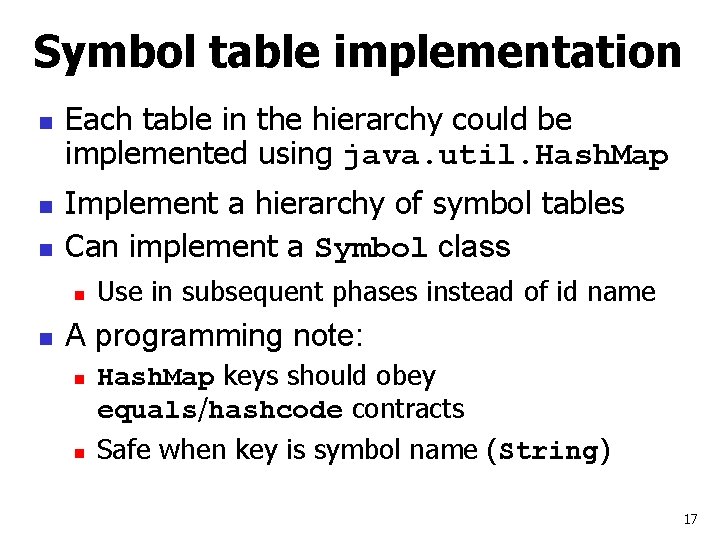 Symbol table implementation n Each table in the hierarchy could be implemented using java.