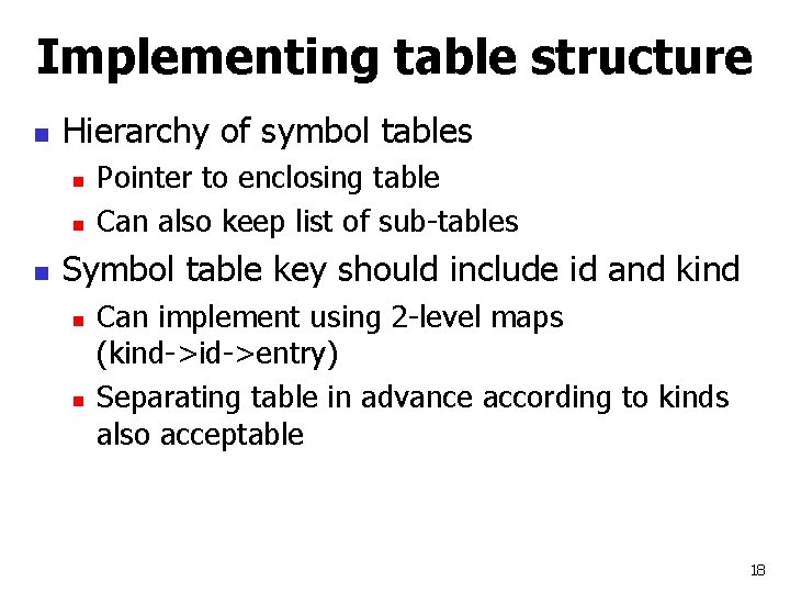 Implementing table structure n Hierarchy of symbol tables n n n Pointer to enclosing