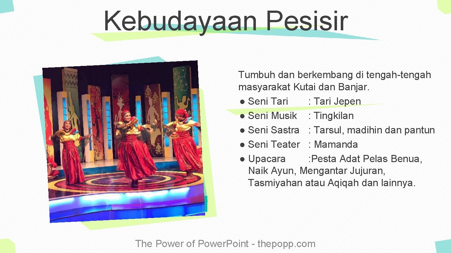 Kebudayaan Pesisir Tumbuh dan berkembang di tengah-tengah masyarakat Kutai dan Banjar. ● Seni Tari