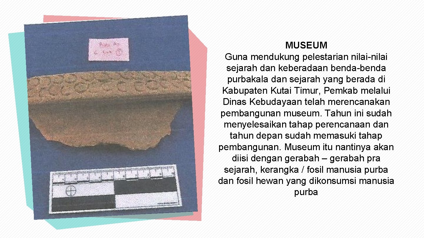 MUSEUM Guna mendukung pelestarian nilai-nilai sejarah dan keberadaan benda-benda purbakala dan sejarah yang berada