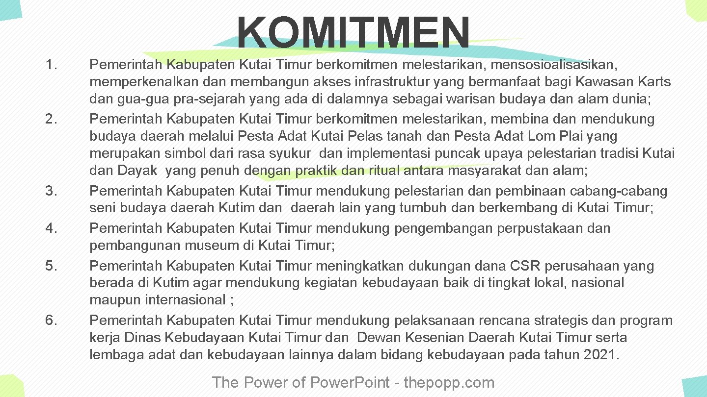 1. 2. 3. 4. 5. 6. KOMITMEN Pemerintah Kabupaten Kutai Timur berkomitmen melestarikan, mensosioalisasikan,