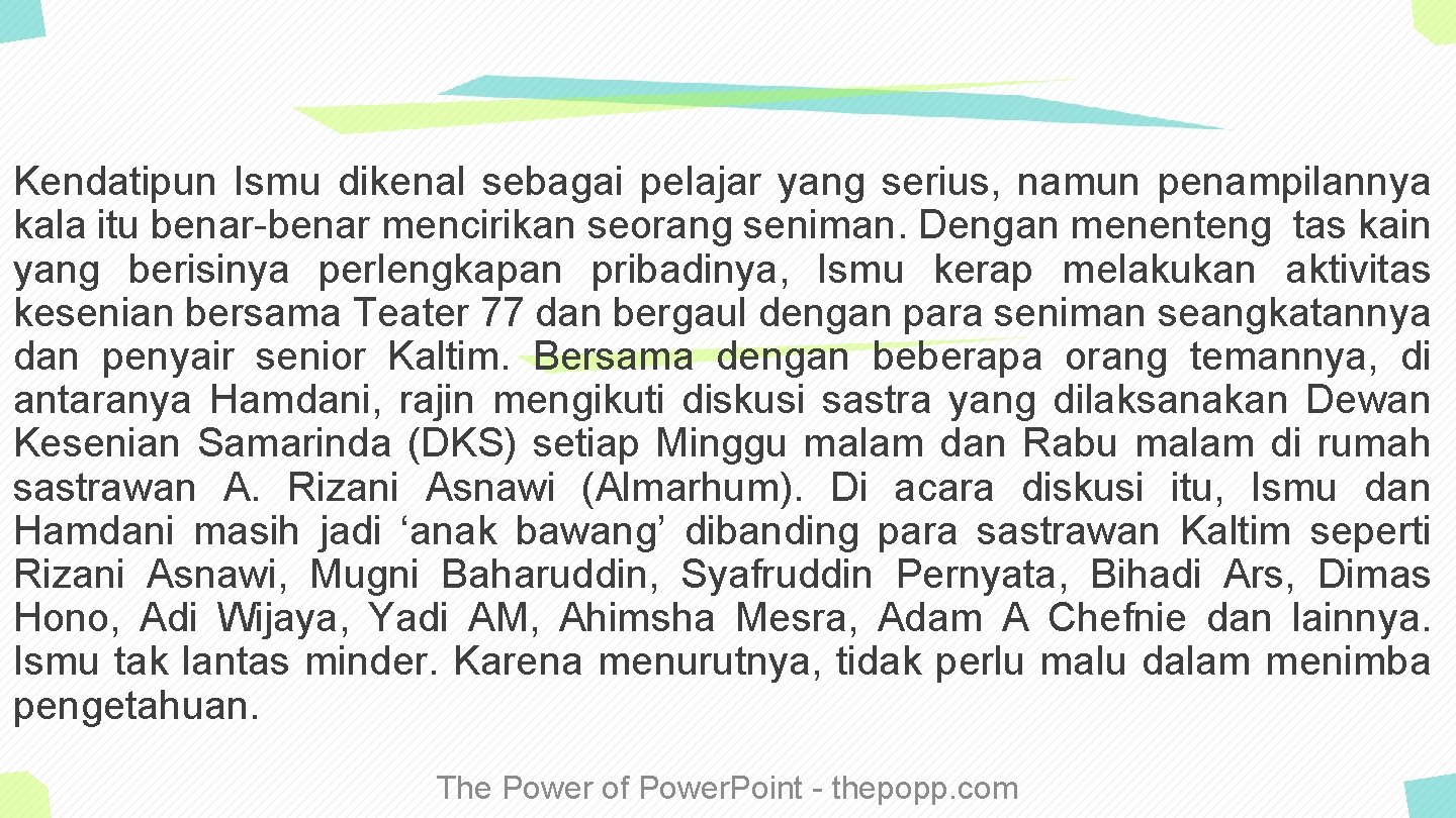 Kendatipun Ismu dikenal sebagai pelajar yang serius, namun penampilannya kala itu benar-benar mencirikan seorang