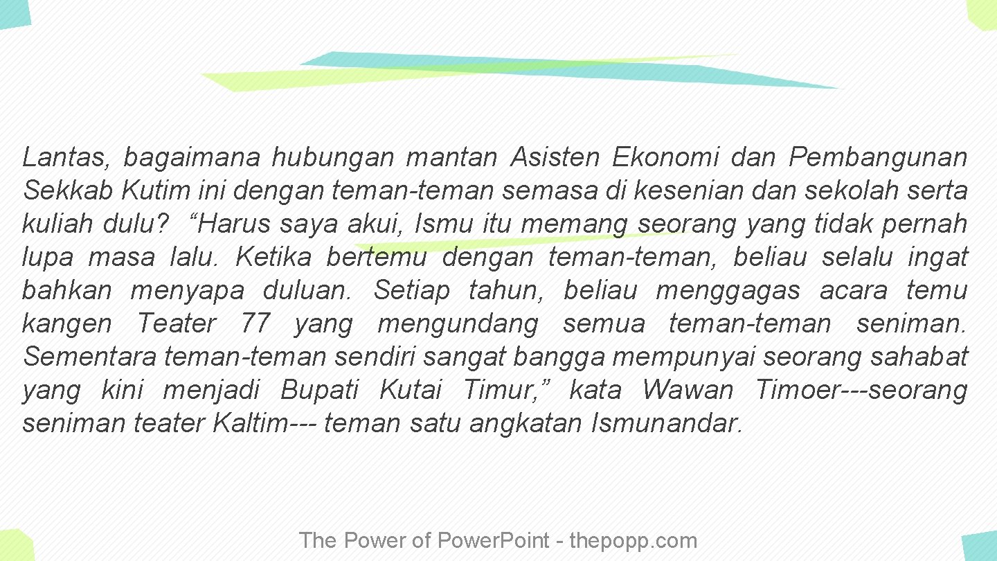 Lantas, bagaimana hubungan mantan Asisten Ekonomi dan Pembangunan Sekkab Kutim ini dengan teman-teman semasa