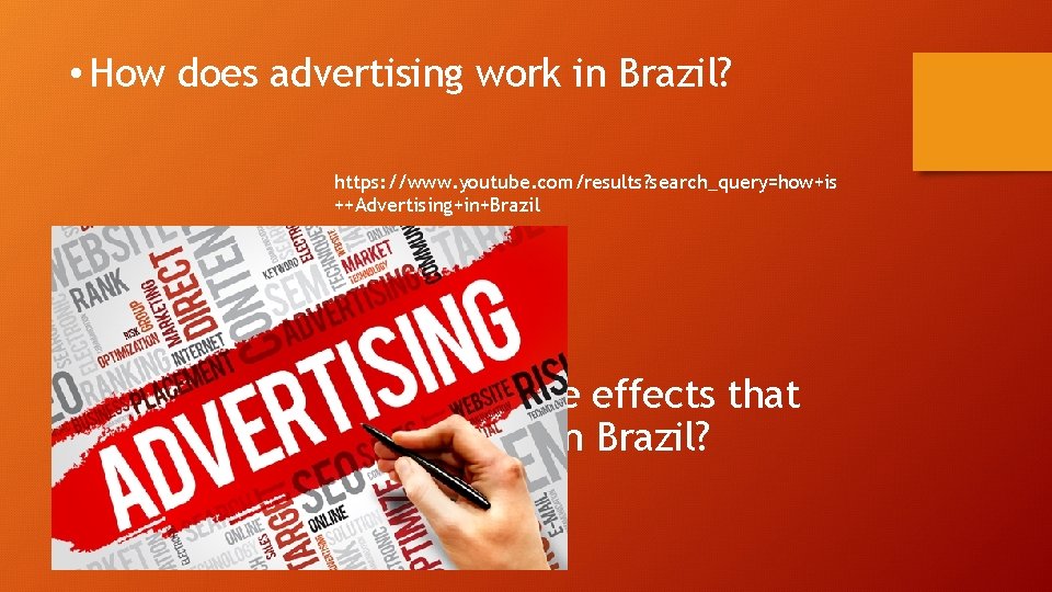  • How does advertising work in Brazil? https: //www. youtube. com/results? search_query=how+is ++Advertising+in+Brazil