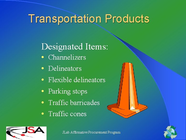 Transportation Products Designated Items: • • • Channelizers Delineators Flexible delineators Parking stops Traffic Transportation Products Designated Items: • • • Channelizers Delineators Flexible delineators Parking stops Traffic