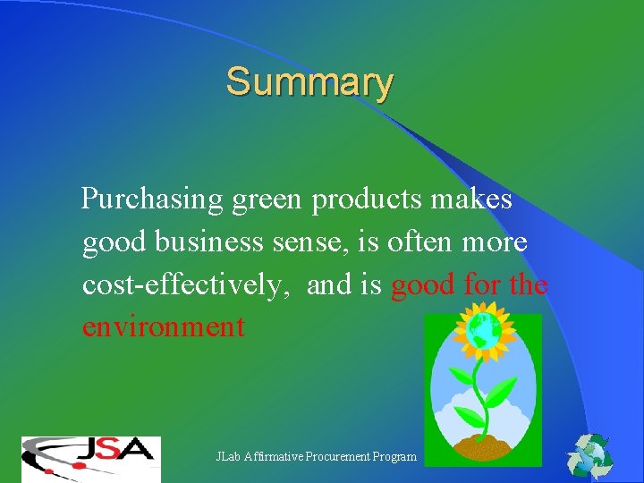 Summary Purchasing green products makes good business sense, is often more cost-effectively, and is Summary Purchasing green products makes good business sense, is often more cost-effectively, and is