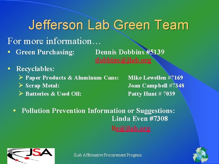 Jefferson Lab Green Team For more information… • Green Purchasing: Dennis Dobbins #5139 dobbins@jlab.