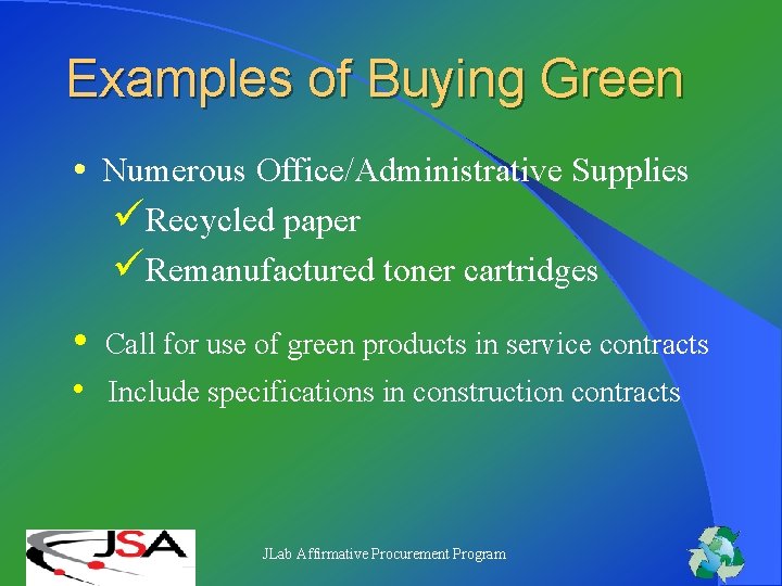 Examples of Buying Green • Numerous Office/Administrative Supplies üRecycled paper üRemanufactured toner cartridges • Examples of Buying Green • Numerous Office/Administrative Supplies üRecycled paper üRemanufactured toner cartridges •