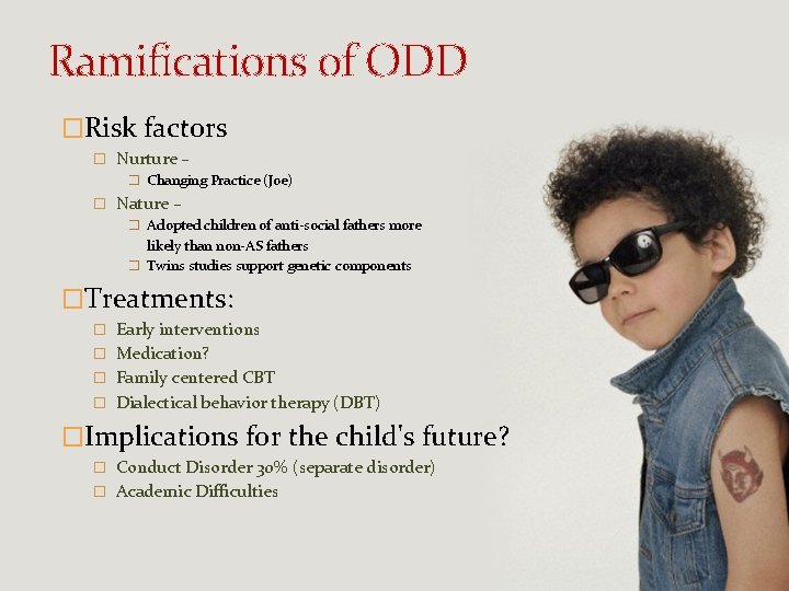 Ramifications of ODD �Risk factors � Nurture – � Changing Practice (Joe) � Nature