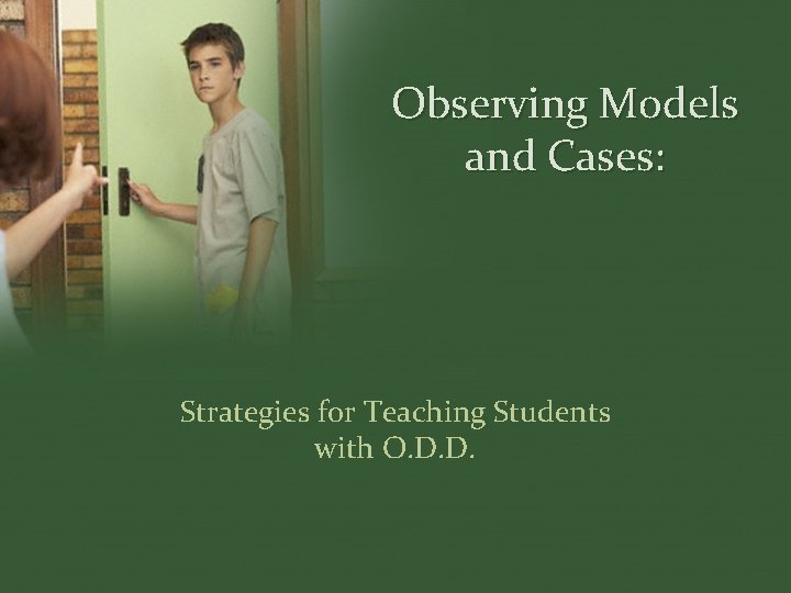 Observing Models and Cases: Strategies for Teaching Students with O. D. D. 