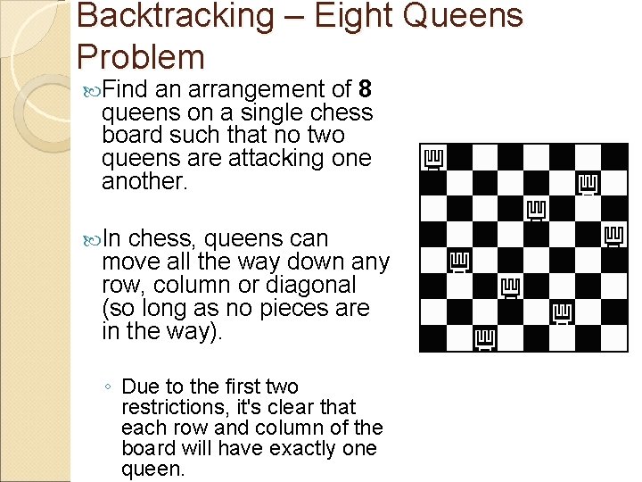 Backtracking – Eight Queens Problem Find an arrangement of 8 queens on a single