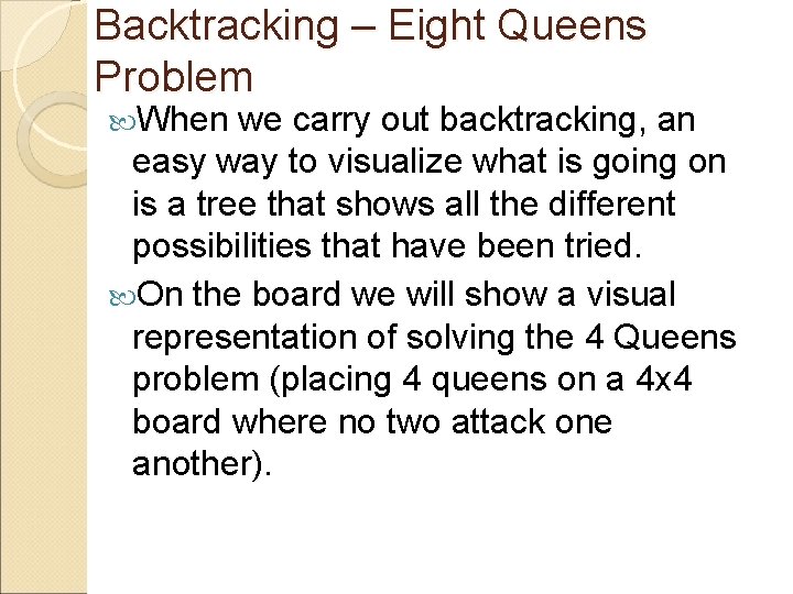 Backtracking – Eight Queens Problem When we carry out backtracking, an easy way to