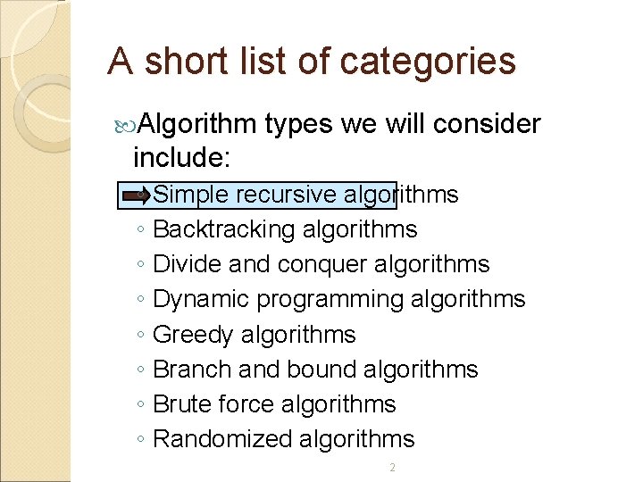 A short list of categories Algorithm types we will consider include: ◦ Simple recursive