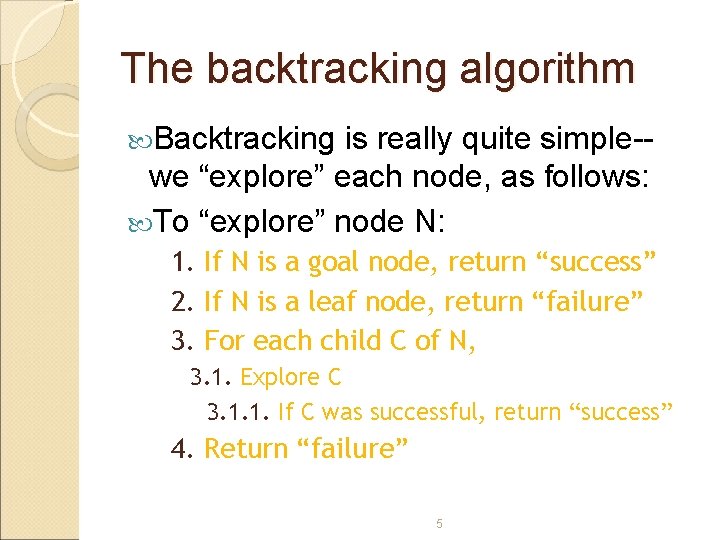 The backtracking algorithm Backtracking is really quite simple-we “explore” each node, as follows: To