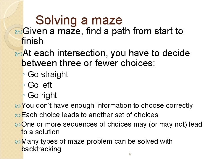 Solving a maze Given a maze, find a path from start to finish At