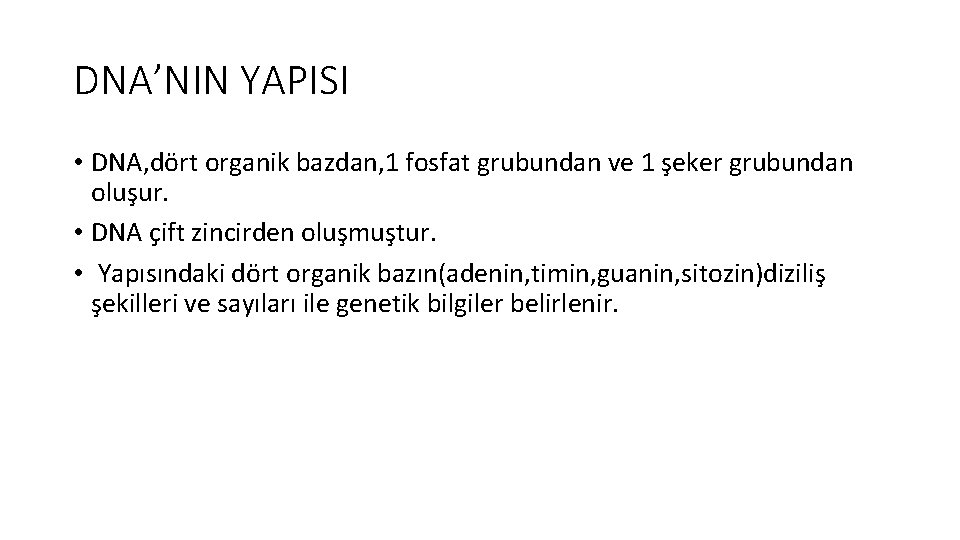 DNA’NIN YAPISI • DNA, dört organik bazdan, 1 fosfat grubundan ve 1 şeker grubundan