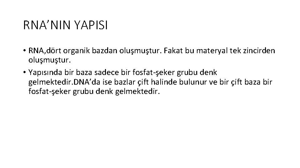 RNA’NIN YAPISI • RNA, dört organik bazdan oluşmuştur. Fakat bu materyal tek zincirden oluşmuştur.