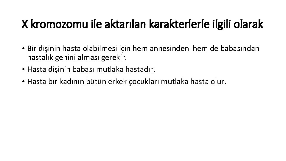 X kromozomu ile aktarılan karakterlerle ilgili olarak • Bir dişinin hasta olabilmesi için hem