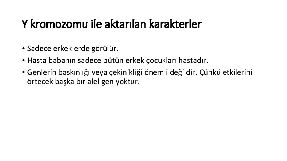 Y kromozomu ile aktarılan karakterler • Sadece erkeklerde görülür. • Hasta babanın sadece bütün