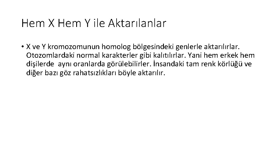 Hem X Hem Y ile Aktarılanlar • X ve Y kromozomunun homolog bölgesindeki genlerle