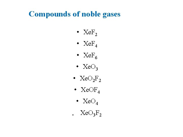 Compounds of noble gases • Xe. F 2 • Xe. F 4 • Xe.