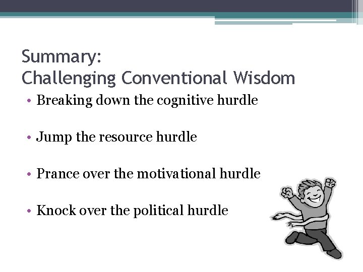 Summary: Challenging Conventional Wisdom • Breaking down the cognitive hurdle • Jump the resource