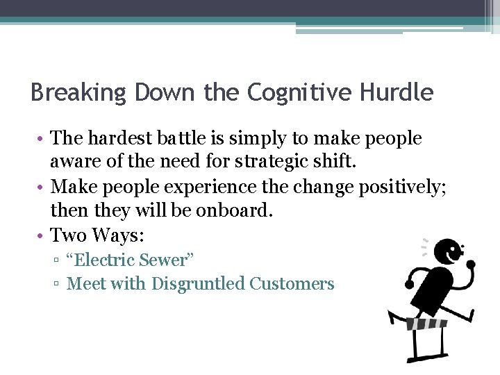 Breaking Down the Cognitive Hurdle • The hardest battle is simply to make people