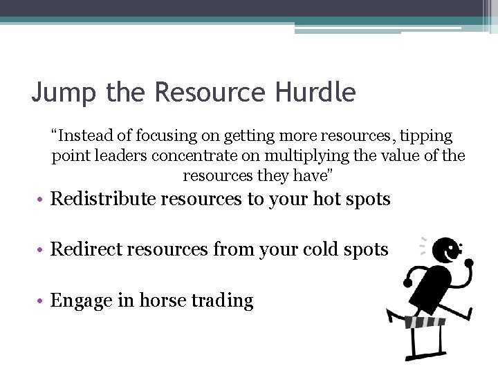 Jump the Resource Hurdle “Instead of focusing on getting more resources, tipping point leaders