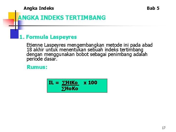 Angka Indeks Bab 5 ANGKA INDEKS TERTIMBANG 1. Formula Laspeyres Etienne Laspeyres mengembangkan metode