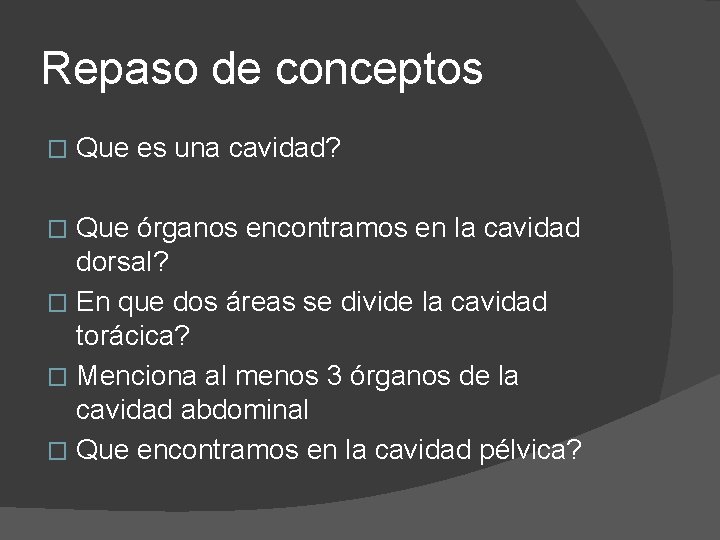 Repaso de conceptos � Que es una cavidad? Que órganos encontramos en la cavidad