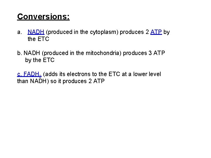 Conversions: a. NADH (produced in the cytoplasm) produces 2 ATP by the ETC b.