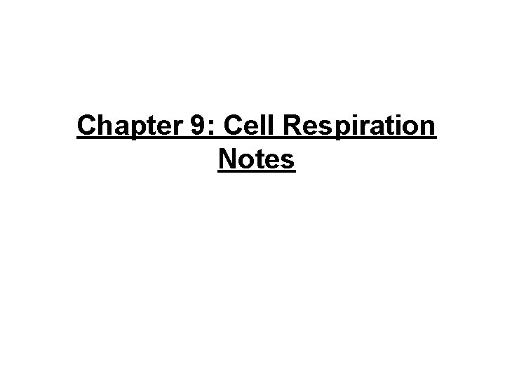 Chapter 9: Cell Respiration Notes 