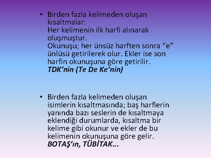  • Birden fazla kelimeden oluşan kısaltmalar: Her kelimenin ilk harfi alınarak oluşmuştur. Okunuşu;