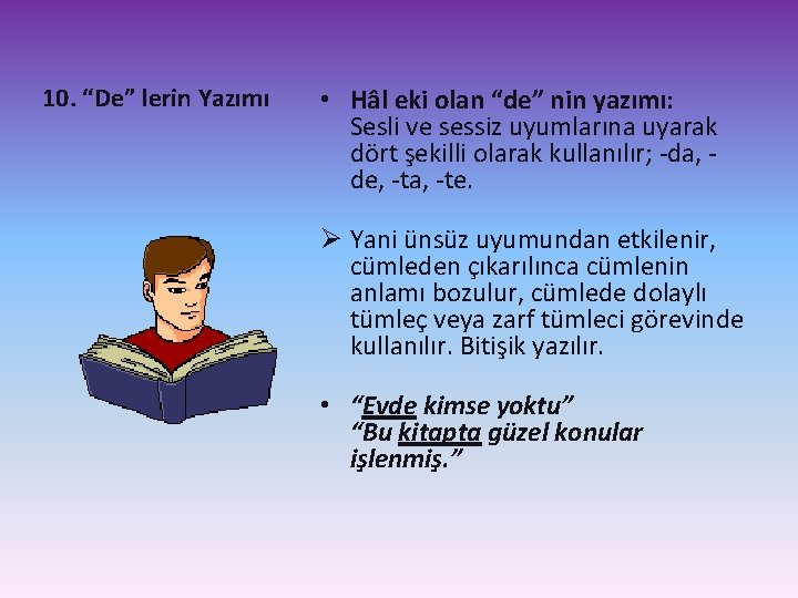 10. “De” lerin Yazımı • Hâl eki olan “de” nin yazımı: Sesli ve sessiz