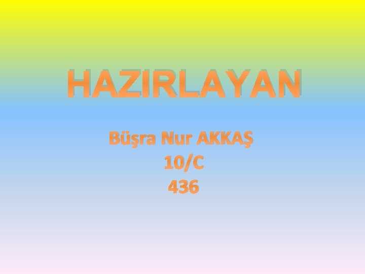 HAZIRLAYAN Büşra Nur AKKAŞ 10/C 436 
