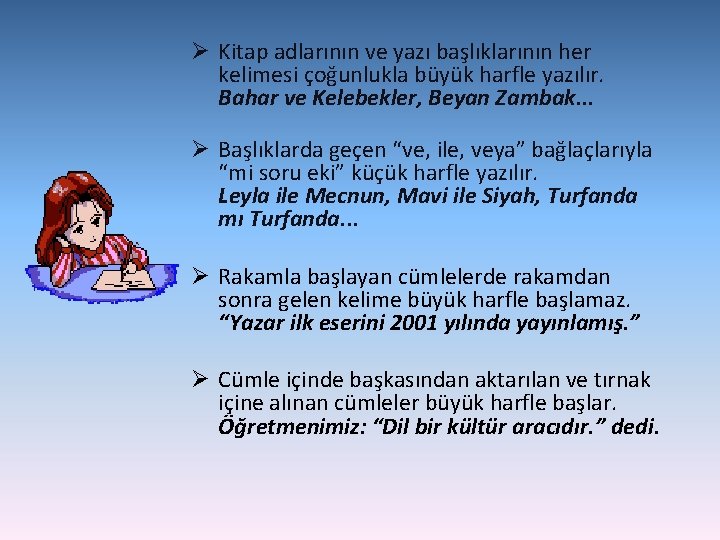 Ø Kitap adlarının ve yazı başlıklarının her kelimesi çoğunlukla büyük harfle yazılır. Bahar ve