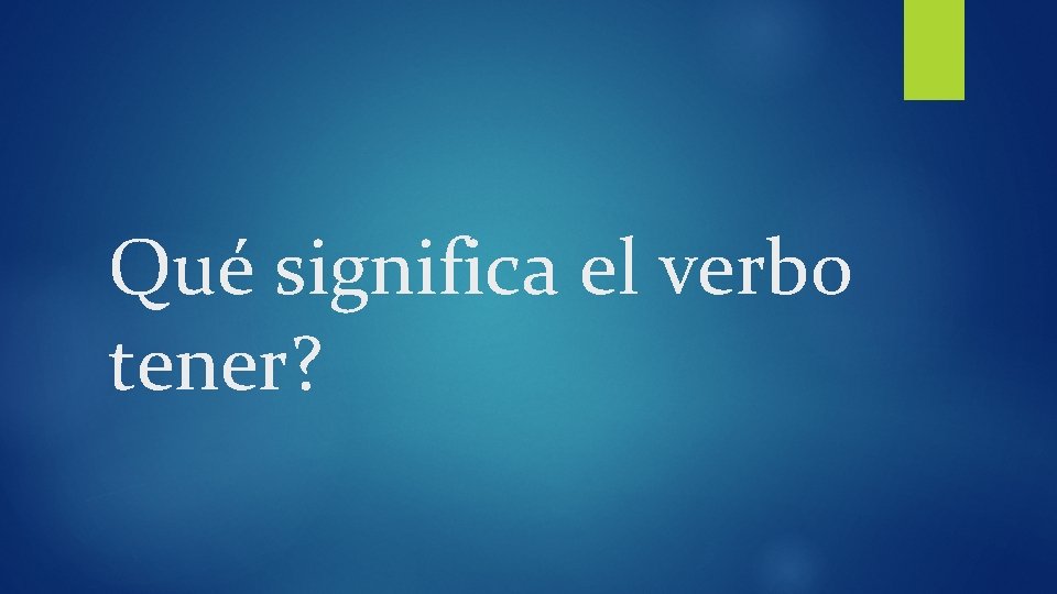 Qué significa el verbo tener? 