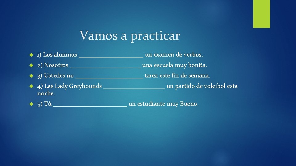 Vamos a practicar 1) Los alumnus ___________ un examen de verbos. 2) Nosotros ____________