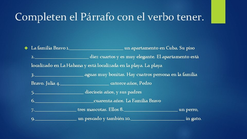 Completen el Párrafo con el verbo tener. La familia Bravo 1. ___________ un apartamento